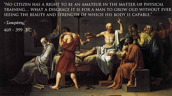 No citizen has a right to be an amateur in the matter of physical training...what a disgrace it is for a man to grow old without ever seeing the beauty and strength of which his body is capable. -Socrates